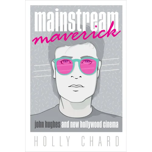 Mainstream Maverick: John Hughes and New Hollywood Cinema - Paperback
