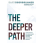 The Deeper Path: A Simple Method for Finding Clarity, Mastering Life, and Doing Your Purpose Every Day - Hardcover