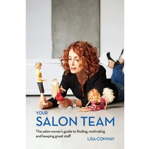Your Salon Team: The Salon Owners Guide to Finding, Motivating and Keeping Great Staff - Paperback