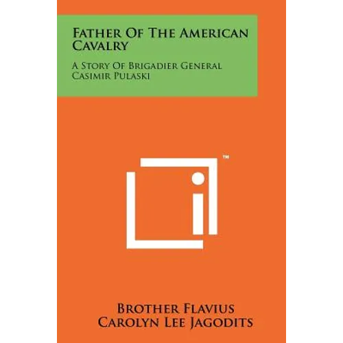 Father of the American Cavalry: A Story of Brigadier General Casimir Pulaski - Paperback