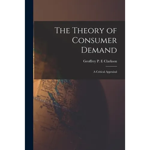 The Theory of Consumer Demand: a Critical Appraisal - Paperback