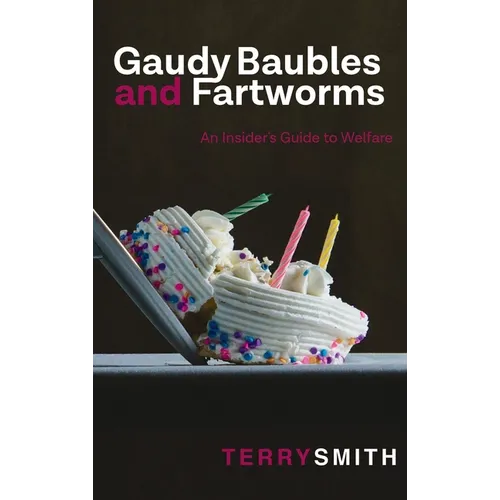 Gaudy Baubles and Fartworms: An Insider's Guide to Welfare - Hardcover