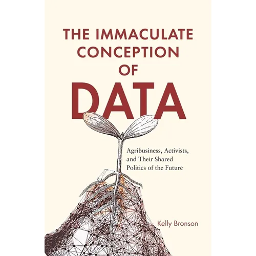 Immaculate Conception of Data: Agribusiness, Activists, and Their Shared Politics of the Future - Paperback