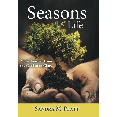 Seasons of Life: Man's Journey from the Garden to Glory - Hardcover
