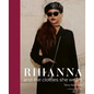 Rihanna: And the Clothes She Wears - Hardcover