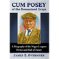 Cum Posey of the Homestead Grays: A Biography of the Negro Leagues Owner and Hall of Famer - Paperback