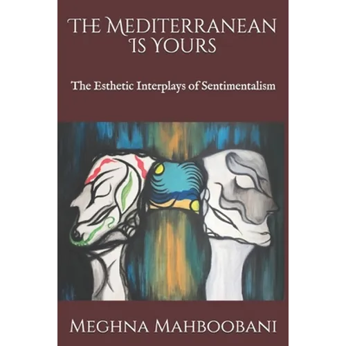 The Mediterranean Is Yours: The Esthetic Interplays of Sentimentalism - Paperback