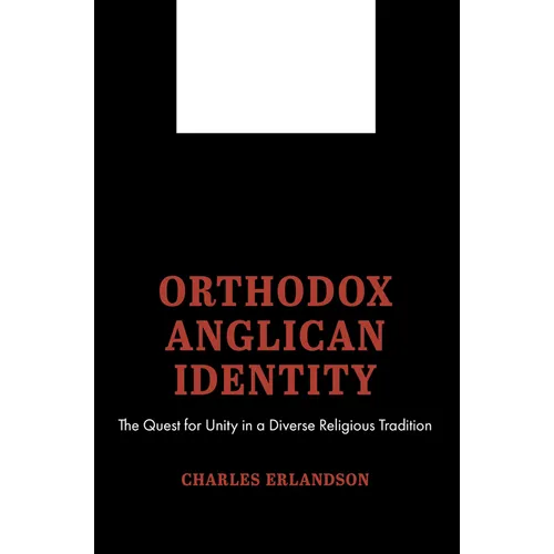 Orthodox Anglican Identity: The Quest for Unity in a Diverse Religious Tradition - Paperback