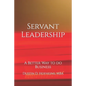 Servant Leadership: A Better Way to do Business - Paperback