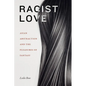 Racist Love: Asian Abstraction and the Pleasures of Fantasy - Hardcover