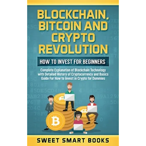 Blockchain, Bitcoin and Crypto Revolution: How To Invest For Beginners: Complete Explanation of Blockchain Technology with detailed history of cryptoc - Hardcover