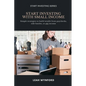 Start Investing with Small Income: Simple strategies to build wealth from paychecks, side hustles, or gig income - Paperback