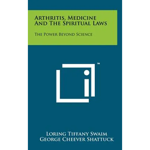 Arthritis, Medicine and the Spiritual Laws: The Power Beyond Science - Hardcover