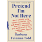 Pretend I'm Not Here: How I Worked with Three Newspaper Icons, One Powerful First Lady, and Still Managed to Dig Myself Out of the Washington Swamp - Paperback