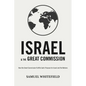 Israel and the Great Commission: How the Great Commission Fulfills God's Purpose for Israel and the Nations - Paperback