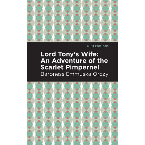 Lord Tony's Wife: An Adventure of the Scarlet Pimpernel - Hardcover