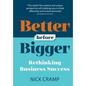 Better Before Bigger: Rethinking Business Success - Paperback