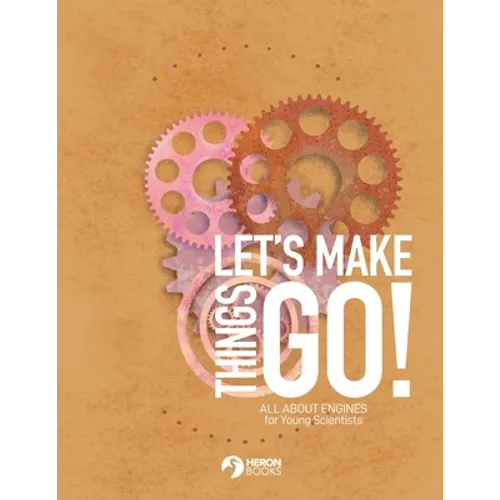 Let's Make Things Go - All About Engines for Young Scientists - Paperback