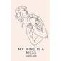 My Mind is a Mess - Paperback