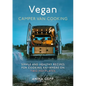 Vegan Camper Van Cooking: Simple and Healthy Recipes for Cooking Anywhere on Two Hotplates - Hardcover