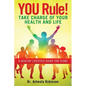 You Rule! Take Charge of Your Health and Life: A Healthy Lifestyle Guide for Teens - Paperback
