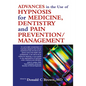 Advances in the Use of Hypnosis for Medicine, Dentistry and Pain Prevention/Management - Paperback