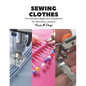 Sewing Clothes: The Ultimate Beginners Guidebook for Effortless Lessons - Paperback