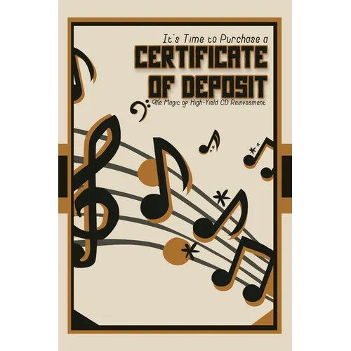 It's Time to Purchase a Certificate of Deposit: The Magic of High-Yield CD Reinvestment - Paperback