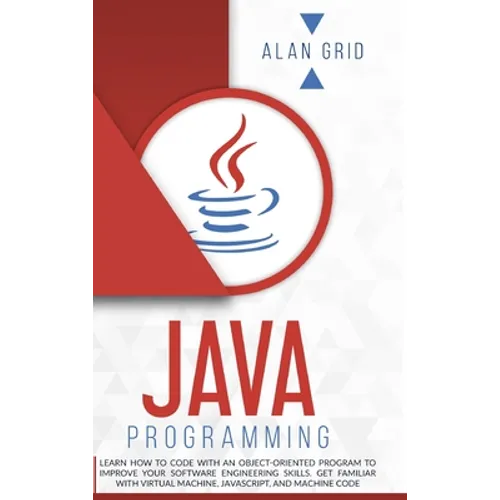 Java Programming: Learn How to Code With an Object-Oriented Program to Improve Your Software Engineering Skills. Get Familiar with Virtu - Hardcover