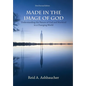 Made in the Image of God: Understanding the Nature of God and Mankind in a Changing World - Hardcover