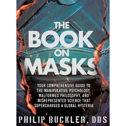 The Book on Masks: Your Comprehensive Guide to the Manipulative Psychology, Malformed Philosophy, and Misrepresented Science that Superch - Hardcover