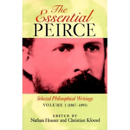 The Essential Peirce, Volume 1: Selected Philosophical Writings' (1867-1893) - Paperback
