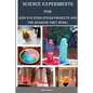 Science Experiments for Kids: Fun STEM/STEAM Projects and the Reasons They Work! - Paperback