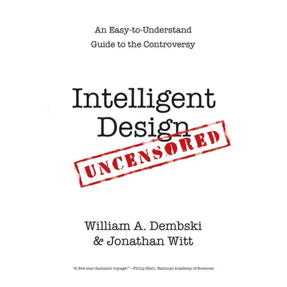 Intelligent Design Uncensored: An Easy-to-Understand Guide to the Controversy - Paperback