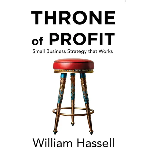 Throne of Profit: Small Business Strategy that Works - Hardcover