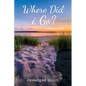 Where Did i Go? a Memoir Plus - Paperback