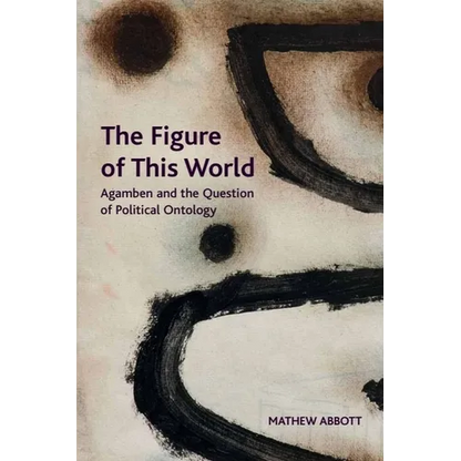 The Figure of This World: Agamben and the Question of Political Ontology - Paperback