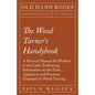The Wood Turner's Handybook: A Practical Manual for Workers at the Lathe: Embracing Information on the Tools, Appliances and Processes Employed in - Paperback