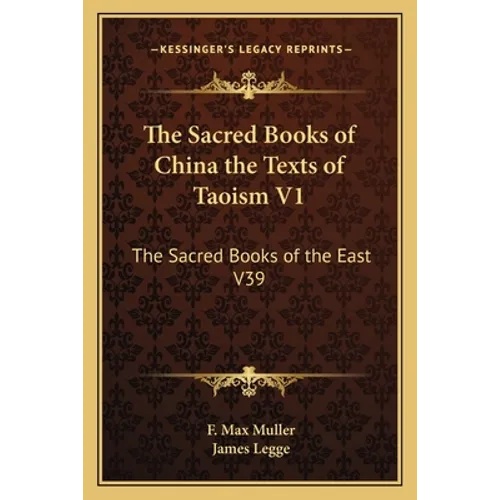 The Sacred Books of China the Texts of Taoism V1: The Sacred Books of the East V39 - Paperback