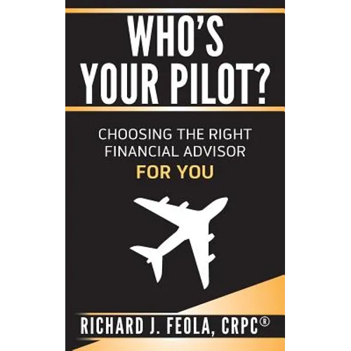 Who's Your Pilot: Choosing the Right Financial Advisor for You - Paperback