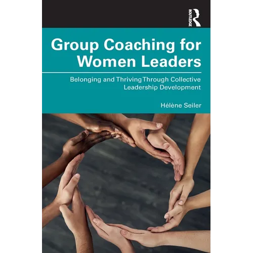 Group Coaching for Women Leaders: Belonging and Thriving Through Collective Leadership Development - Paperback