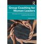 Group Coaching for Women Leaders: Belonging and Thriving Through Collective Leadership Development - Paperback