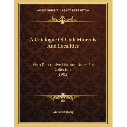 A Catalogue Of Utah Minerals And Localities: With Descriptive List, And Notes For Collectors (1902) - Paperback