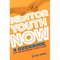 Mentor Youth Now - A Guidebook for Transforming Young Lives - Paperback