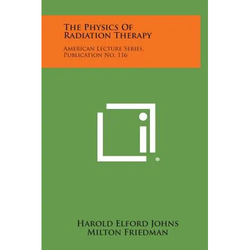 The Physics Of Radiation Therapy: American Lecture Series, Publication No. 116 - Hardcover