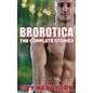 The Complete Brorotica: 15 Stories of Straight men and Gay Sex - Paperback
