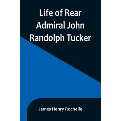 Life of Rear Admiral John Randolph Tucker - Paperback