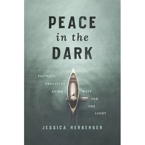 Peace in the Dark: Faithful Practices as We Wait for the Light - Paperback