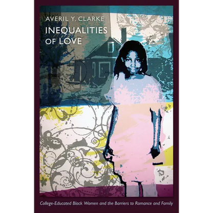 Inequalities of Love: College-Educated Black Women and the Barriers to Romance and Family - Paperback