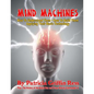 Mind Machines: How To Understand Them- How To Build Them - Applying Their Basic Technology - Paperback